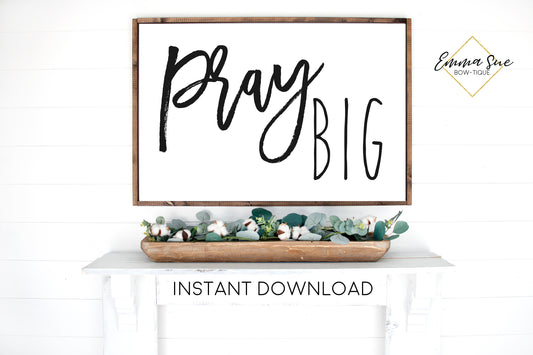 Pray Big - Christian Prayer Quotes Bible Scripture Printable Sign Wall Art - Instant Download