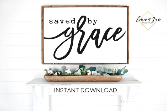 Saved by Grace - Grace quotes Christian Wall Art Farmhouse Printable Sign Digital File - Instant Download