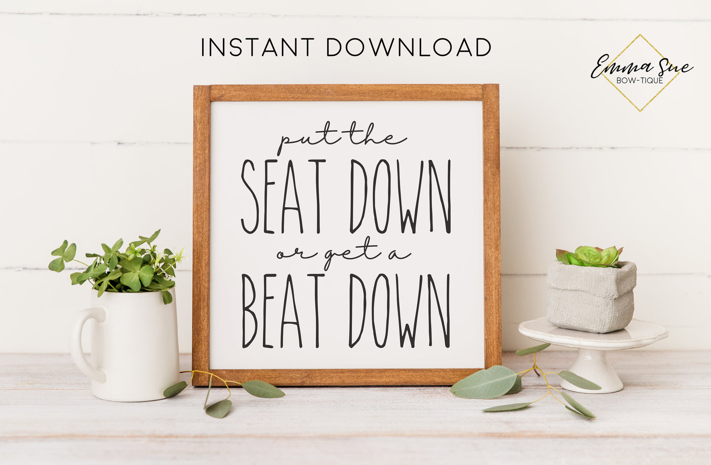 Put the Seat Down or Get a Beat Down Sign - Toilet Farmhouse Bathroom Art Digital Printable Instant Download