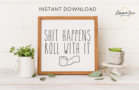 Shit Happens Roll with it Sign - Farmhouse Bathroom Art Digital Printable Instant Download
