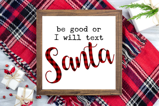 Be good or I will text Santa - Mom Christmas Printable Sign - Digital File