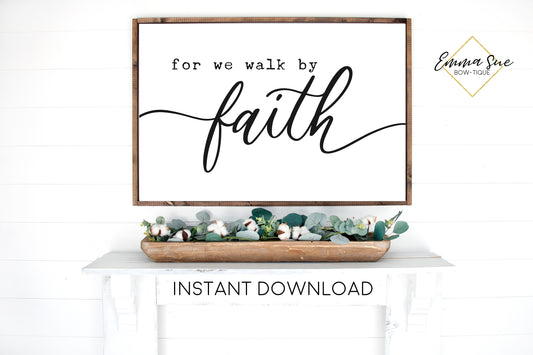 For we walk by Faith -  Farmhouse Christian Printable Sign Wall Art - Instant Download