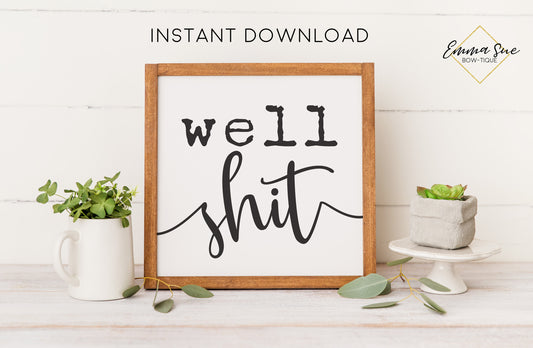 Well Shit Sign - Farmhouse Bathroom Art Digital Printable Instant Download